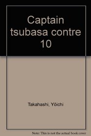 Captain Tsubasa, tome 10 : Une contre-attaque flamboyante ! !