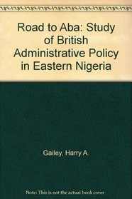 Road to Aba: Study of British Administrative Policy in Eastern Nigeria