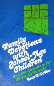 Family Devotions With School-Age Children; Creative Guidelines for Christian Parents