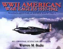 World War II American Eagles, 1937-1942: America's Arsenal of Democracy, Vol. 1