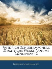 Friedrich Schleiermacher's Sammtliche Werke, Volume 2, part 2 (German Edition)