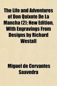 The Life and Adventures of Don Quixote De La Mancha (2); New Edition, With Engravings From Designs by Richard Westall