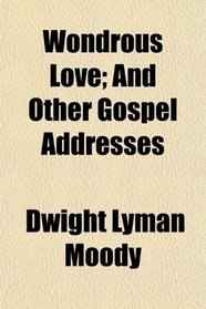 Wondrous Love; And Other Gospel Addresses