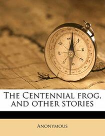 The Centennial frog, and other stories