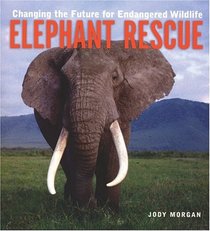 Elephant Rescue: Changing the Future for Endangered Wildlife (Firefly Animal Rescue)