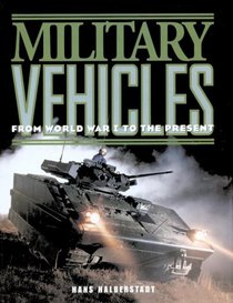Military Vehicles: From World War 1 to the Present