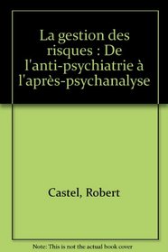La gestion des risques: De l'anti-psychiatrie a l'apres-psychanalyse (Le Sens commun) (French Edition)