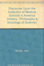 Discourse Upon the Institution of Medical Schools in America (History , Philosophy & Sociology of Science)