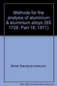 Methods for the analysis of aluminium & aluminium alloys (BS 1728. Part 19. 1971)