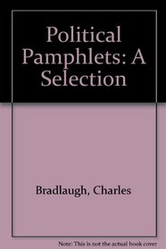 A Selection of the Political Pamphlets of Charles Bradlaugh (Reprints of Economic Classics)