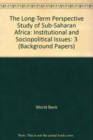 The Long-Term Perspective Study of Sub-Saharan Africa. Vol 3: Institutional and Sociopolitical Issues