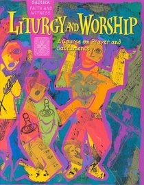 Liturgy and Worship: A Course on Prayer and Sacraments