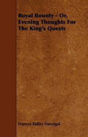 Royal Bounty - Or, Evening Thoughts For The King's Quests