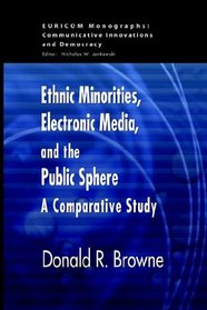 Ethnic Minorities, Electronic Media And The Public Sphere: A Comparative Approach (Euricom Monographs)