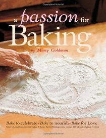 A Passion for Baking: Bake to Celebrate, Bake to Nourish, Bake for Love