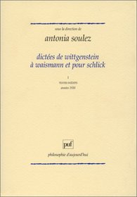 Dictees de Wittgenstein a Friedrich Waismann et pour Moritz Schlick (Philosophie d'aujourd'hui) (French Edition)