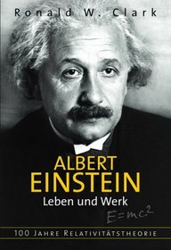 Albert Einstein - Leben und Werk. 100 Jahre Relativittstheorie