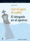 Con El Agua Al Cuello / In Water Up to my Neck: El Ahogado En El Ajedrez/ Drowned in Chess (Spanish Edition)