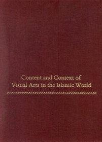 Content and Context of Visual Arts in the Islamic World: Papers from a Colloquium in Memory of Richard Ettinghausen Institute of Fine Arts, New York (Monographs on the Fine Arts)