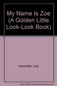 My Name is Zoe (Golden Little Look-Look Book.)