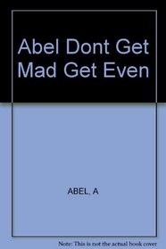 Abel Dont Get Mad Get Even