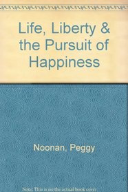 Life, Liberty & the Pursuit of Happiness