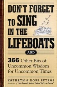 Don't Forget to Sing in the Lifeboats: 342 Other Bits of Uncommon Wisdom for Uncommon Times