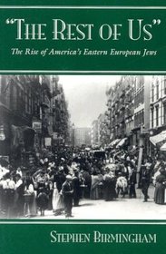 The Rest of Us: The Rise of America's Eastern European Jews (Modern Jewish History)