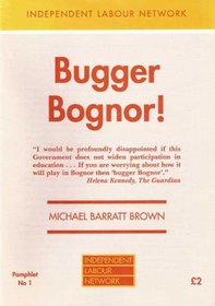 Bugger Bognor! (Independent Labour Network Pamphlet)