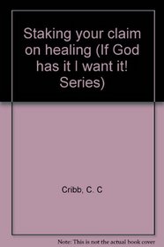 Staking your claim on healing (If God has it I want it! Series)