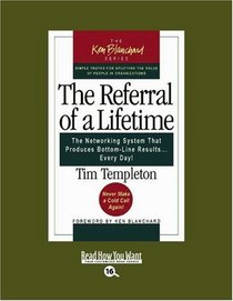The Referral of a Lifetime (EasyRead Large Bold Edition): The Networking System that Produces Bottom-Line Results ... Every Day!