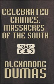 Celebrated Crimes [Facsimile Edition]: Massacres of the South