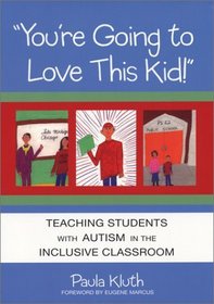 You're Going to Love This Kid!: Teaching Students With Autism in the Inclusive Classroom