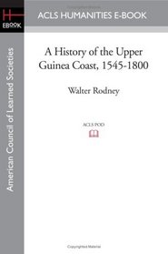 A History of the Upper Guinea Coast, 1545-1800 (Oxford Studies in African Affairs/ American Council of Learned Societies)