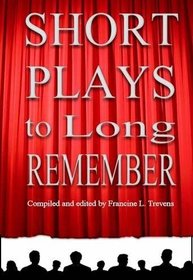 Short Plays to Long Remember, 27 Plays By 14 Award Winning American Authors