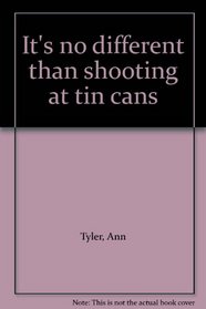 It's no different than shooting at tin cans
