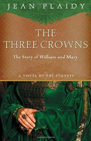 The Three Crowns: The Story of William and Mary (Stuart Saga, Bk 7)