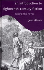 An Introduction To Eighteenth-Century Fiction: Raising the Novel