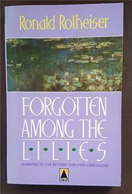 Forgotten Among the Lilies: Learning to Live Beyond Our Own Obsessions