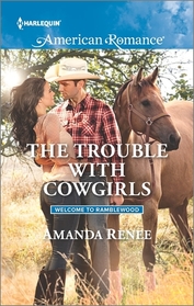 The Trouble with Cowgirls (Welcome to Ramblewood, Bk 7) (Harlequin American Romance, No 1600)