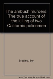 The ambush murders: The true account of the killing of two California policemen