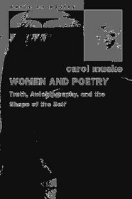 Women and Poetry : Truth, Autobiography, and the Shape of the Self (Poets on Poetry)