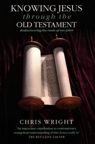Knowing Jesus Through the Old Testament: Rediscovering the Roots of Our Faith