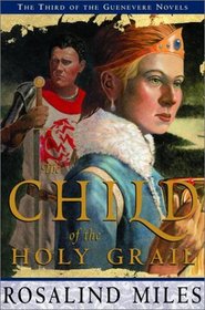 The Child of the Holy Grail (Guenevere, Bk 3)