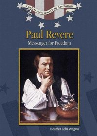 Paul Revere: Messenger For Freedom (Leaders of the American Revolution)