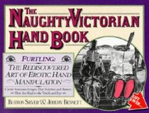 The Naughty Victorian Hand Book : The Rediscovered Art of Erotic Hand Manipulation