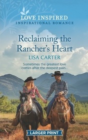 Reclaiming the Rancher's Heart (Love Inspired, No 1475) (Larger Print)