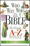 Who Was Who in the Bible: The Ultimate A to Z Resource