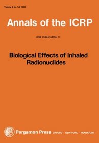 ICRP Publication 31: Biological Effects of Inhaled Radionuclides (International Commission on Radiological Protection) (Pt. 1)
