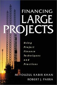Financing Large Projects: Using Project Finance Techniques and Practices